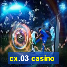 cx.03 casino